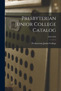 Presbyterian Junior College Catalog; 1933-1934 Presbyterian Junior College Catalog; 1933-1934