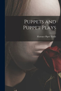 Puppets and Puppet Plays Puppets and Puppet Plays