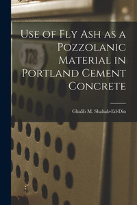 Use of Fly Ash as a Pozzolanic Material in Portland Cement Concrete Use of Fly Ash as a Pozzolanic Material in Portland Cement Concrete