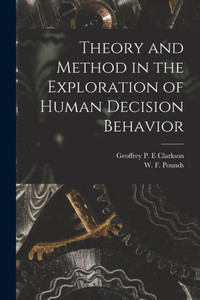Theory and Method in the Exploration of Human Decision Behavior Theory and Method in the Exploration of Human Decision Behavior