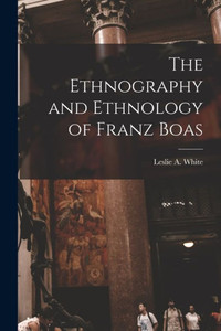 The Ethnography and Ethnology of Franz Boas