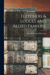 Fletchers & Lodges and Allied Families. Fletchers & Lodges and Allied Families.