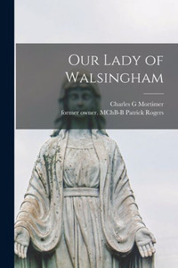 Our Lady of Walsingham Our Lady of Walsingham