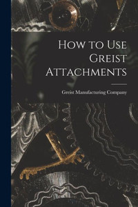 How to Use Greist Attachments How to Use Greist Attachments