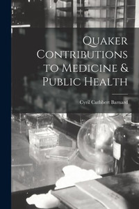 Quaker Contributions to Medicine & Public Health Quaker Contributions to Medicine & Public Health