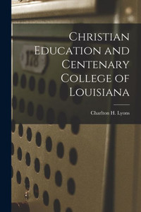 Christian Education and Centenary College of Louisiana Christian Education and Centenary College of Louisiana