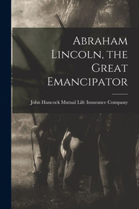 Abraham Lincoln, the Great Emancipator Abraham Lincoln, the Great Emancipator