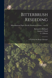 Bitterbrush Reseeding: a Tool for the Range Manager; no.39 Bitterbrush Reseeding: a Tool for the Range Manager; no.39