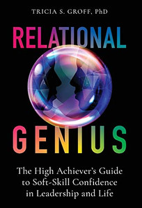 Relational Genius: The High Achiever's Guide to Soft-Skill Confidence in Leadership and Life - Hardcover