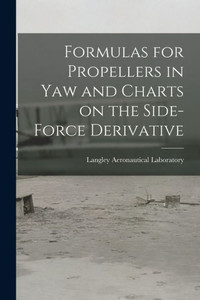 Formulas for Propellers in Yaw and Charts on the Side-force Derivative Formulas for Propellers in Yaw and Charts on the Side-force Derivative