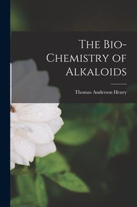 The Bio-chemistry of Alkaloids The Bio-chemistry of Alkaloids