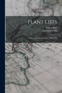 Plant Lists: Chile, Argentina, and Peru, 1930-1938 Plant Lists: Chile, Argentina, and Peru, 1930-1938