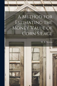 A Method for Estimating the Money Value of Corn Silage A Method for Estimating the Money Value of Corn Silage