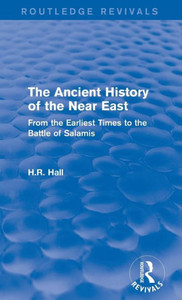 The Ancient History of the Near East: From the Earliest Times to the Battle of Salamis (Routledge Revivals) The Ancient History of the Near East: From the Earliest Times to the Battle of Salamis (Routledge Revivals)