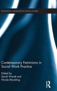 Contemporary Feminisms in Social Work Practice (Routledge Advances in Social Work) Contemporary Feminisms in Social Work Practice (Routledge Advances in Social Work)