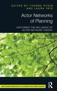 Actor Networks of Planning: Exploring the influence of Actor Network Theory (Routledge Research in Planning and Urban Design) Actor Networks of Planning: Exploring the influence of Actor Network Theory (Routledge Research in Planning and Urban Design)