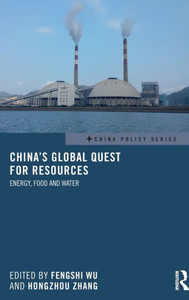 China's Global Quest for Resources: Energy, Food and Water (China Policy Series)