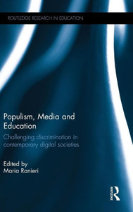 Populism, Media and Education: Challenging discrimination in contemporary digital societies (Routledge Research in Education) Populism, Media and Education: Challenging discrimination in contemporary digital societies (Routledge Research in Education)