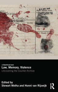 Law, Memory, Violence: Uncovering the Counter-Archive Law, Memory, Violence: Uncovering the Counter-Archive
