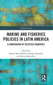 Marine and Fisheries Policies in Latin America: A Comparison of Selected Countries (Earthscan Oceans) Marine and Fisheries Policies in Latin America: A Comparison of Selected Countries (Earthscan Oceans)
