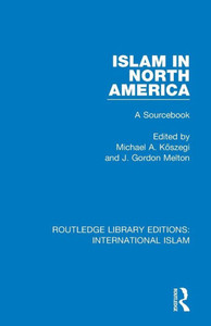 Islam in North America (Routledge Library Editions: International Islam) Islam in North America (Routledge Library Editions: International Islam)