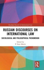 Russian Discourses on International Law: Sociological and Philosophical Phenomenon (Routledge Research in International Law)