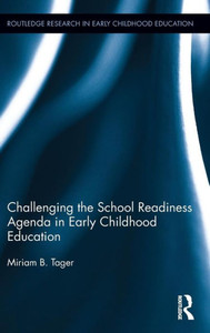 Challenging the School Readiness Agenda in Early Childhood Education (Routledge Research in Early Childhood Education) Challenging the School Readiness Agenda in Early Childhood Education (Routledge Research in Early Childhood Education)