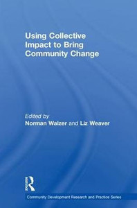 Using Collective Impact to Bring Community Change (Community Development Research and Practice Series) Using Collective Impact to Bring Community Change (Community Development Research and Practice Series)