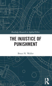 The Injustice of Punishment (Routledge Research in Applied Ethics)