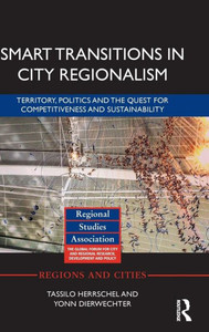 Smart Transitions in City Regionalism: Territory, Politics and the Quest for Competitiveness and Sustainability (Regions and Cities)