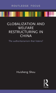 Globalization and Welfare Restructuring in China (Routledge Contemporary China Series)