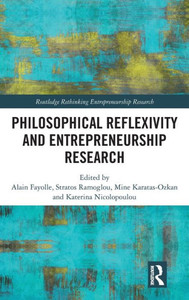 Philosophical Reflexivity and Entrepreneurship Research (Routledge Rethinking Entrepreneurship Research)