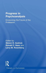 Progress in Psychoanalysis: Envisioning the Future of the Profession (Philosophy and Psychoanalysis) Progress in Psychoanalysis: Envisioning the Future of the Profession (Philosophy and Psychoanalysis)