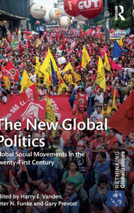 The New Global Politics: Global Social Movements in the Twenty-First Century (Rethinking Globalizations) The New Global Politics: Global Social Movements in the Twenty-First Century (Rethinking Globalizations)