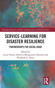 Service-Learning for Disaster Resilience (Routledge Research in Public Administration and Public Policy) Service-Learning for Disaster Resilience (Routledge Research in Public Administration and Public Policy)
