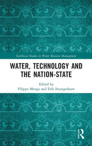 Water, Technology and the Nation-State (Earthscan Studies in Water Resource Management)