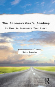 The Screenwriter's Roadmap: 21 Ways to Jumpstart Your Story The Screenwriter's Roadmap: 21 Ways to Jumpstart Your Story