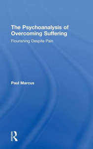 The Psychoanalysis of Overcoming Suffering: Flourishing Despite Pain The Psychoanalysis of Overcoming Suffering: Flourishing Despite Pain