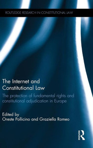 The Internet and Constitutional Law: The protection of fundamental rights and constitutional adjudication in Europe (Routledge Research in Constitutional Law) The Internet and Constitutional Law: The protection of fundamental rights and constitutional adjudication in Europe (Routledge Research in Constitutional Law)
