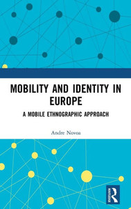 Mobility and Identity in Europe: A Mobile Ethnographic Approach Mobility and Identity in Europe: A Mobile Ethnographic Approach