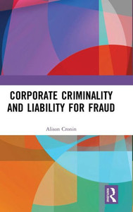 Corporate Criminality and Liability for Fraud Corporate Criminality and Liability for Fraud