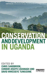Conservation and Development in Uganda (Earthscan Conservation and Development) Conservation and Development in Uganda (Earthscan Conservation and Development)