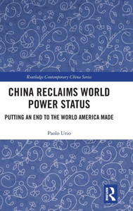 China Reclaims World Power Status: Putting an End to the World America Made (Routledge Contemporary China Series) China Reclaims World Power Status: Putting an End to the World America Made (Routledge Contemporary China Series)