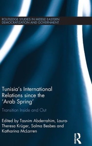 Tunisia's International Relations since the 'Arab Spring': Transition Inside and Out (Routledge Studies in Middle Eastern Democratization and Government) Tunisia's International Relations since the 'Arab Spring': Transition Inside and Out (Routledge Studies in Middle Eastern Democratization and Government)