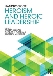 Handbook of Heroism and Heroic Leadership Handbook of Heroism and Heroic Leadership