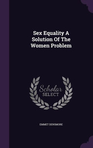 Sex Equality A Solution Of The Women Problem Sex Equality A Solution Of The Women Problem