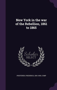 New York in the war of the Rebellion, 1861 to 1865