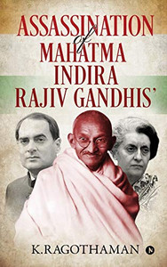 Assassination of Mahatma - Indira - Rajiv Gandhis' Assassination of Mahatma - Indira - Rajiv Gandhis'