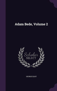 Adam Bede, Volume 2 Adam Bede, Volume 2