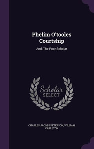 Phelim O'tooles Courtship: And, The Poor Scholar